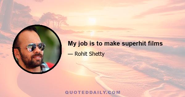 My job is to make superhit films