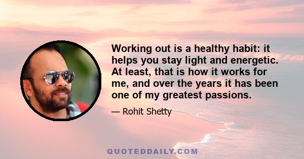 Working out is a healthy habit: it helps you stay light and energetic. At least, that is how it works for me, and over the years it has been one of my greatest passions.