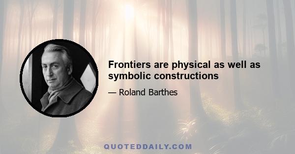 Frontiers are physical as well as symbolic constructions