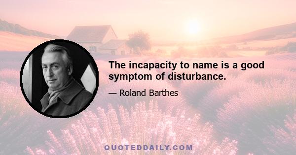 The incapacity to name is a good symptom of disturbance.