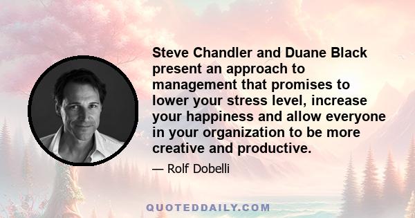 Steve Chandler and Duane Black present an approach to management that promises to lower your stress level, increase your happiness and allow everyone in your organization to be more creative and productive.