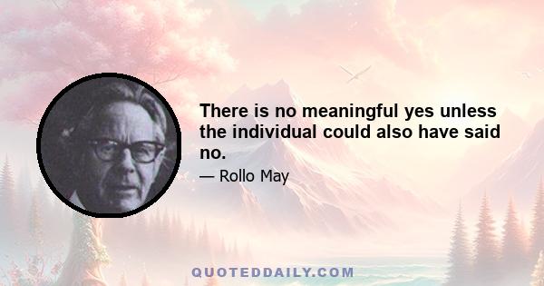 There is no meaningful yes unless the individual could also have said no.