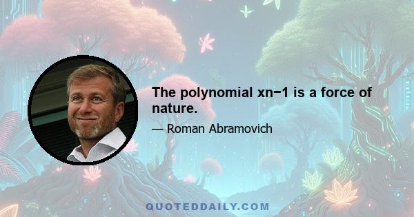 The polynomial xn−1 is a force of nature.