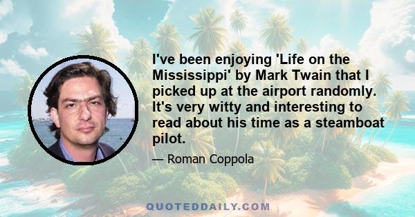 I've been enjoying 'Life on the Mississippi' by Mark Twain that I picked up at the airport randomly. It's very witty and interesting to read about his time as a steamboat pilot.