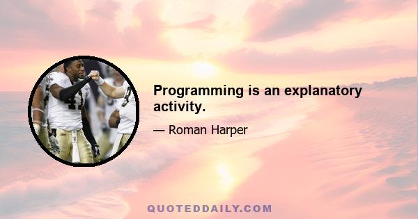 Programming is an explanatory activity.