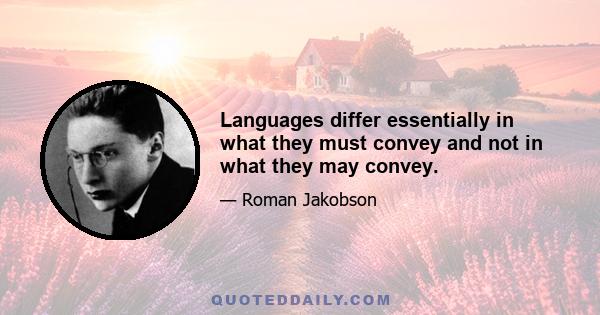 Languages differ essentially in what they must convey and not in what they may convey.