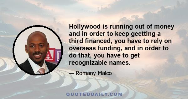 Hollywood is running out of money and in order to keep geetting a third financed, you have to rely on overseas funding, and in order to do that, you have to get recognizable names.