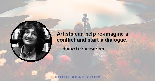 Artists can help re-imagine a conflict and start a dialogue.