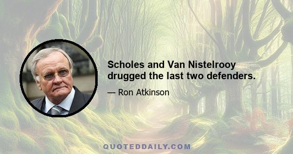 Scholes and Van Nistelrooy drugged the last two defenders.