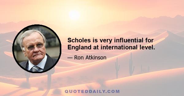 Scholes is very influential for England at international level.