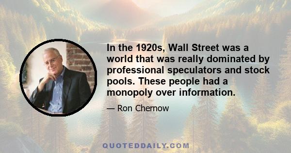 In the 1920s, Wall Street was a world that was really dominated by professional speculators and stock pools. These people had a monopoly over information.