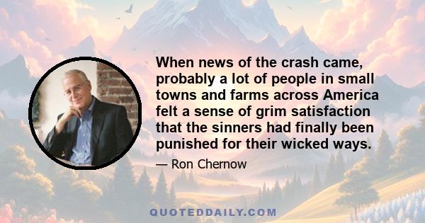 When news of the crash came, probably a lot of people in small towns and farms across America felt a sense of grim satisfaction that the sinners had finally been punished for their wicked ways.