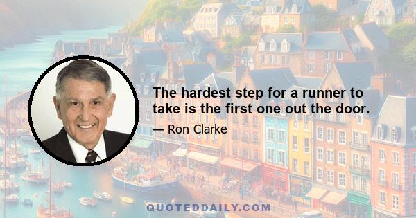 The hardest step for a runner to take is the first one out the door.