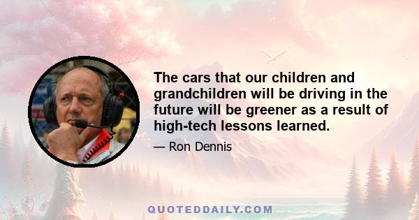 The cars that our children and grandchildren will be driving in the future will be greener as a result of high-tech lessons learned.