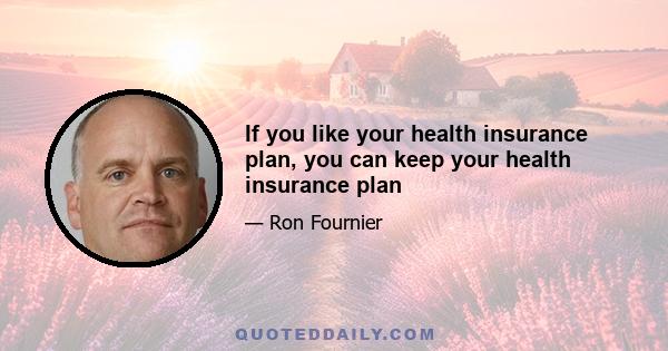 If you like your health insurance plan, you can keep your health insurance plan