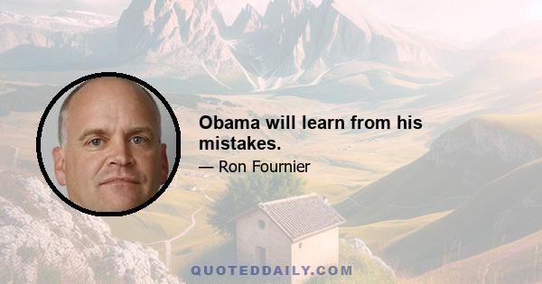 Obama will learn from his mistakes.