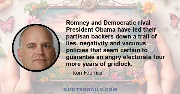 Romney and Democratic rival President Obama have led their partisan backers down a trail of lies, negativity and vacuous policies that seem certain to guarantee an angry electorate four more years of gridlock.