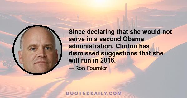 Since declaring that she would not serve in a second Obama administration, Clinton has dismissed suggestions that she will run in 2016.