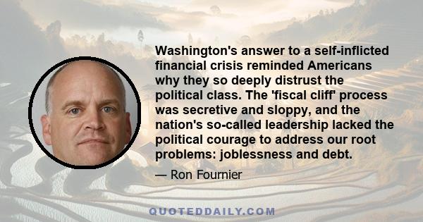 Washington's answer to a self-inflicted financial crisis reminded Americans why they so deeply distrust the political class. The 'fiscal cliff' process was secretive and sloppy, and the nation's so-called leadership