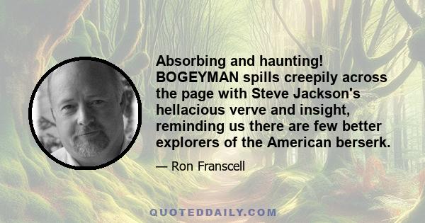 Absorbing and haunting! BOGEYMAN spills creepily across the page with Steve Jackson's hellacious verve and insight, reminding us there are few better explorers of the American berserk.