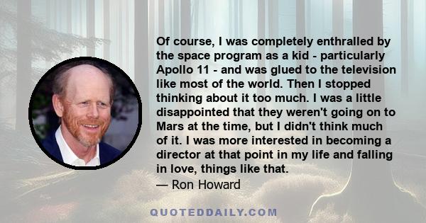 Of course, I was completely enthralled by the space program as a kid - particularly Apollo 11 - and was glued to the television like most of the world. Then I stopped thinking about it too much. I was a little