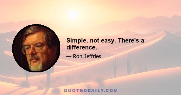 Simple, not easy. There's a difference.