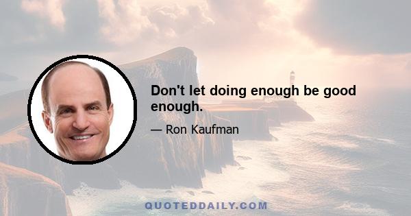 Don't let doing enough be good enough.