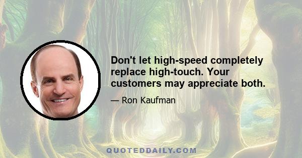 Don't let high-speed completely replace high-touch. Your customers may appreciate both.