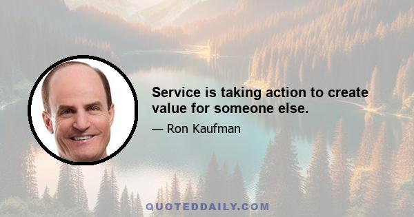 Service is taking action to create value for someone else.