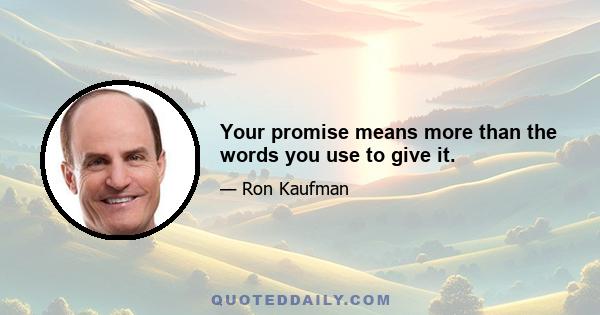 Your promise means more than the words you use to give it.