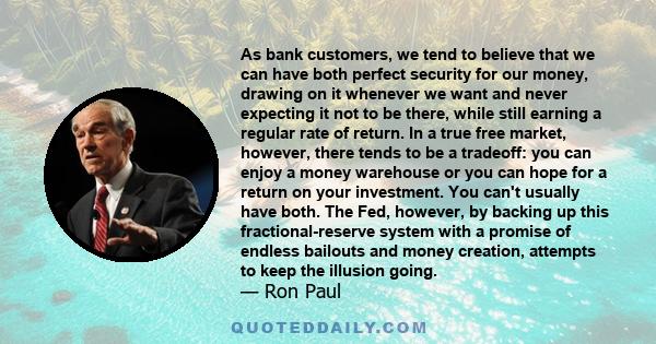 As bank customers, we tend to believe that we can have both perfect security for our money, drawing on it whenever we want and never expecting it not to be there, while still earning a regular rate of return. In a true