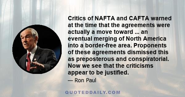 Critics of NAFTA and CAFTA warned at the time that the agreements were actually a move toward ... an eventual merging of North America into a border-free area. Proponents of these agreements dismissed this as