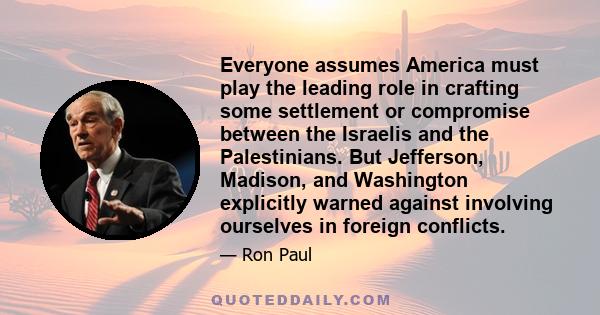 Everyone assumes America must play the leading role in crafting some settlement or compromise between the Israelis and the Palestinians. But Jefferson, Madison, and Washington explicitly warned against involving