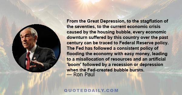 From the Great Depression, to the stagflation of the seventies, to the current economic crisis caused by the housing bubble, every economic downturn suffered by this country over the past century can be traced to