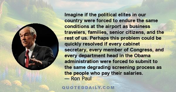 Imagine if the political elites in our country were forced to endure the same conditions at the airport as business travelers, families, senior citizens, and the rest of us. Perhaps this problem could be quickly