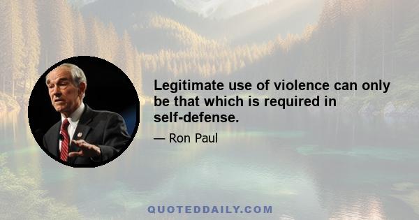 Legitimate use of violence can only be that which is required in self-defense.