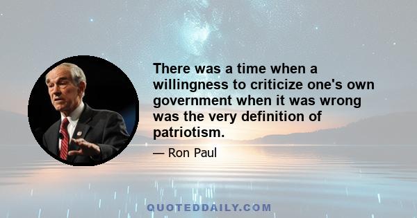 There was a time when a willingness to criticize one's own government when it was wrong was the very definition of patriotism.