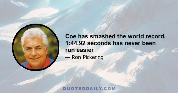 Coe has smashed the world record, 1:44.92 seconds has never been run easier