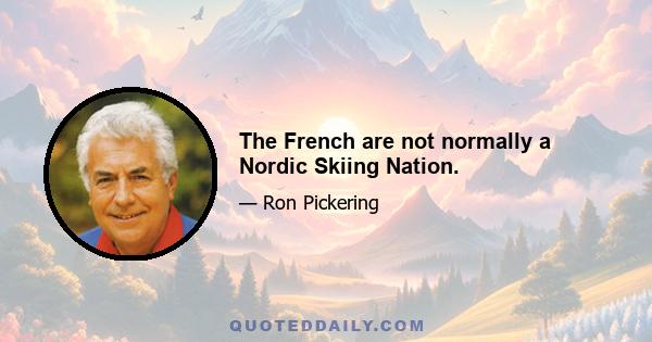 The French are not normally a Nordic Skiing Nation.