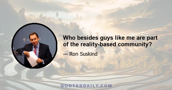 Who besides guys like me are part of the reality-based community?