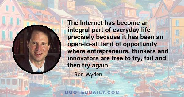 The Internet has become an integral part of everyday life precisely because it has been an open-to-all land of opportunity where entrepreneurs, thinkers and innovators are free to try, fail and then try again.