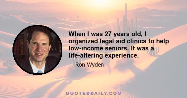 When I was 27 years old, I organized legal aid clinics to help low-income seniors. It was a life-altering experience.