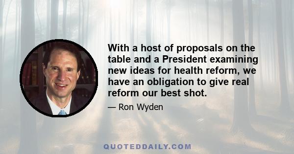 With a host of proposals on the table and a President examining new ideas for health reform, we have an obligation to give real reform our best shot.