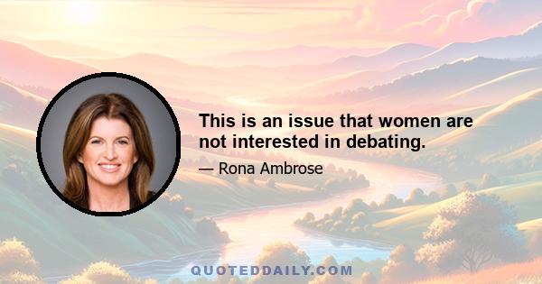 This is an issue that women are not interested in debating.