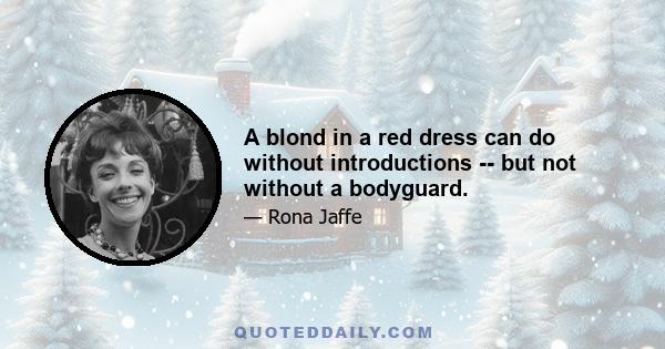 A blond in a red dress can do without introductions -- but not without a bodyguard.