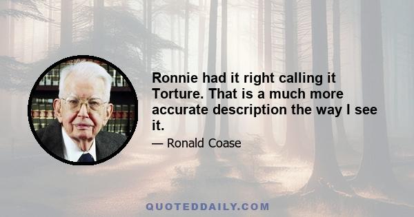 Ronnie had it right calling it Torture. That is a much more accurate description the way I see it.