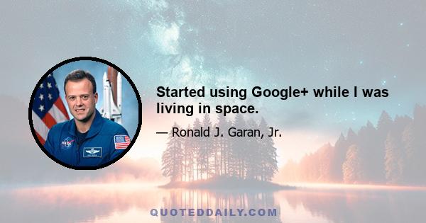 Started using Google+ while I was living in space.