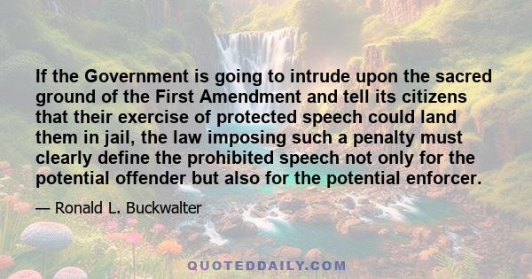 If the Government is going to intrude upon the sacred ground of the First Amendment and tell its citizens that their exercise of protected speech could land them in jail, the law imposing such a penalty must clearly