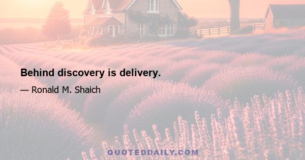 Behind discovery is delivery.