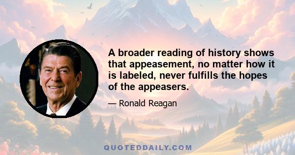 A broader reading of history shows that appeasement, no matter how it is labeled, never fulfills the hopes of the appeasers.